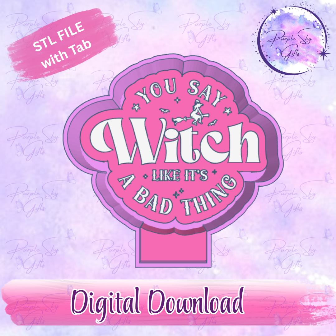 You Say Witch Like It's A Bad Thing STL Digital File