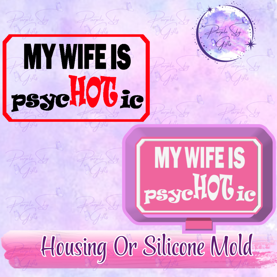My Wife Is PsycHOTic Freshie Mold Housing or Silicone Mold