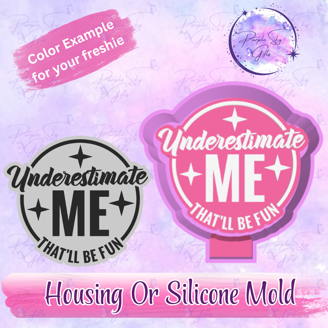 Underestimate Me That'll Be Fun Freshie Mold Housing or Silicone Mold
