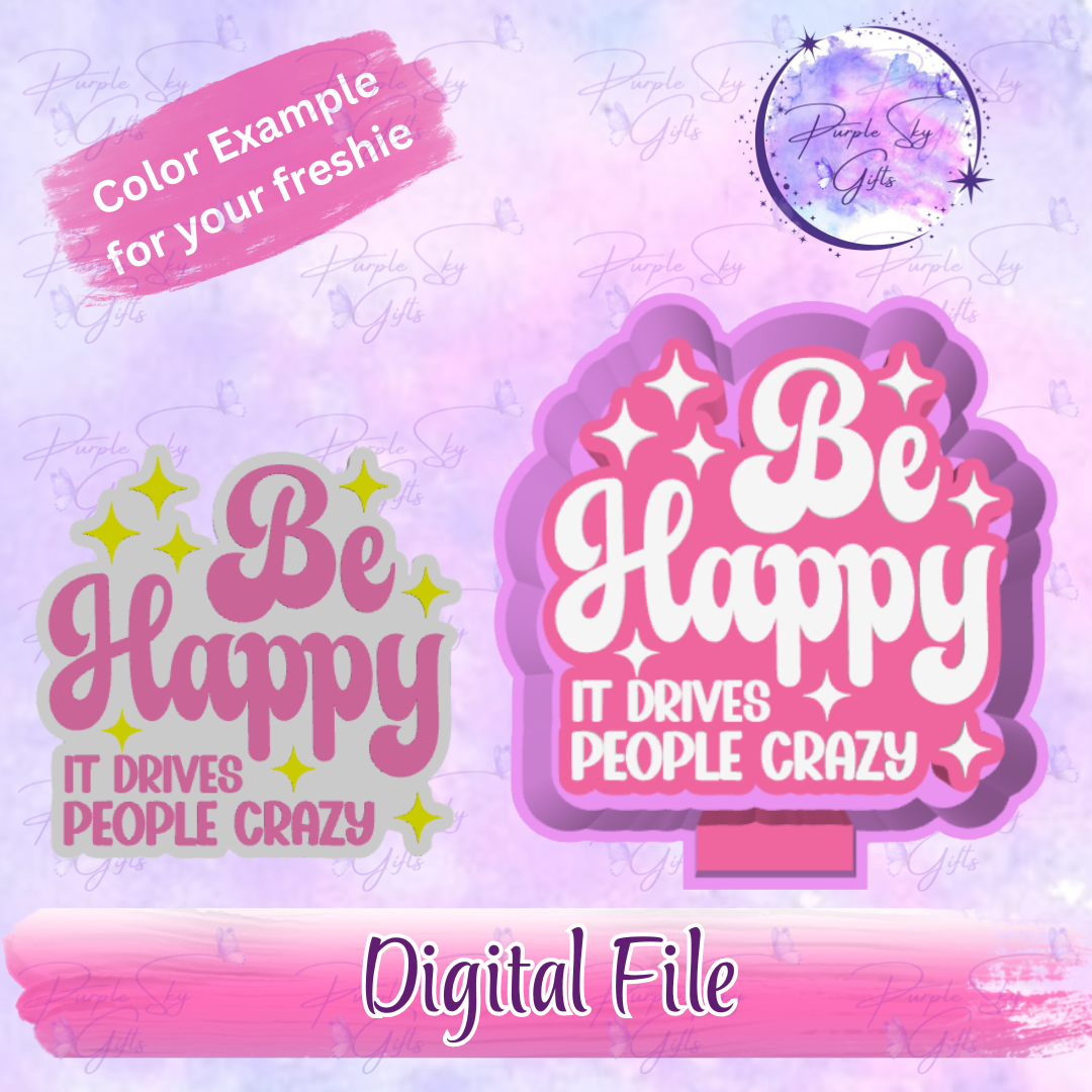 Be Happy It Drives People Crazy Freshie Mold Housing STL Digital File