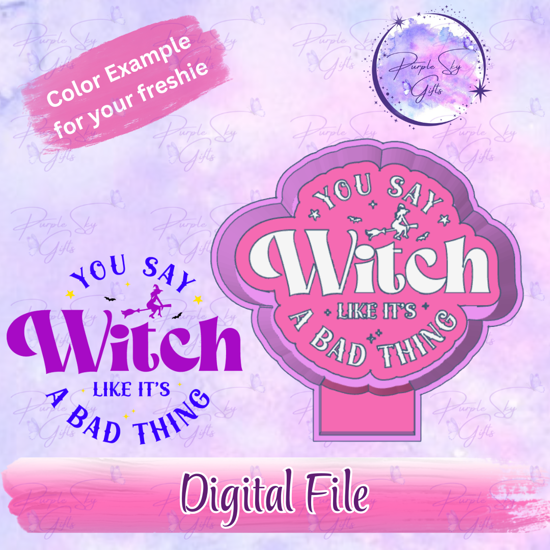 You Say Witch Like It's A Bad Thing STL Digital File