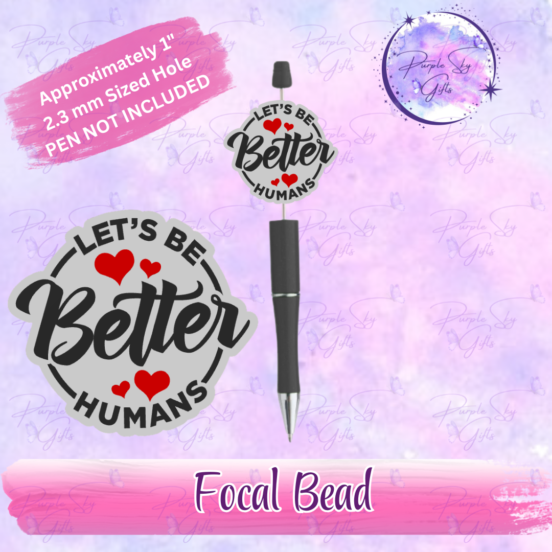 Let's Be Better Humans Focal Bead