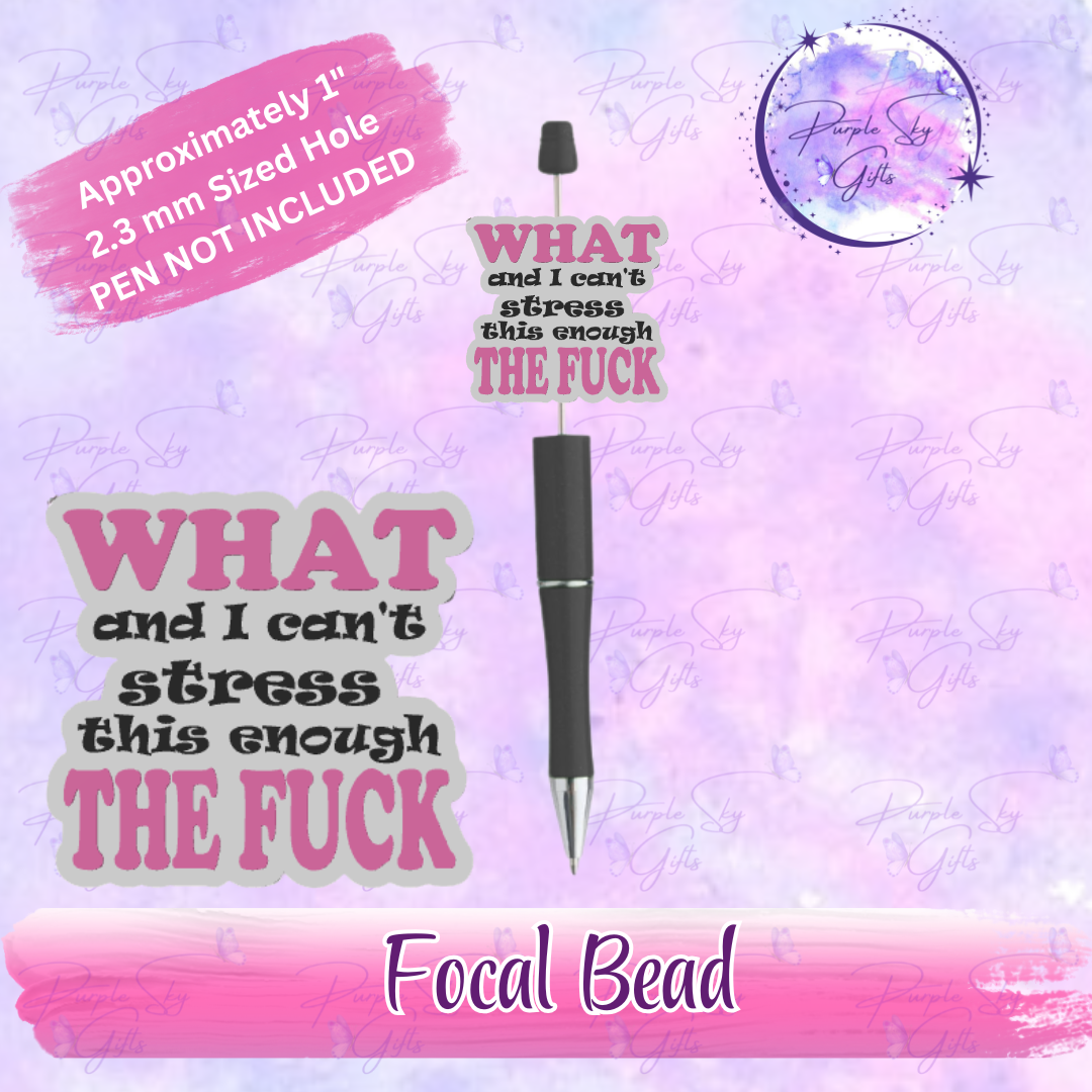 WTF What and I can't stress this enough The Fuck Focal Bead