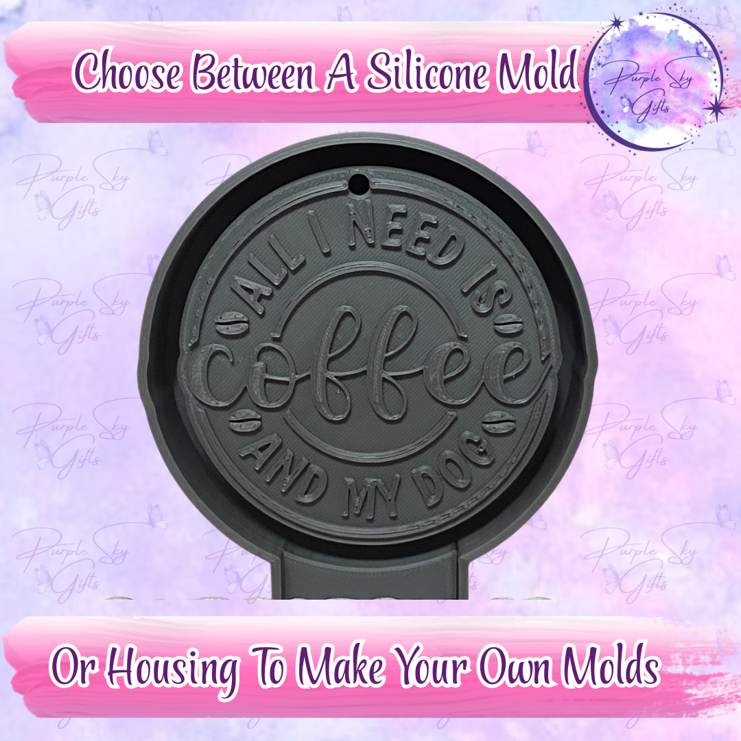 All I Need Is Coffee And My Dog Mold Housing or Silicone Mold