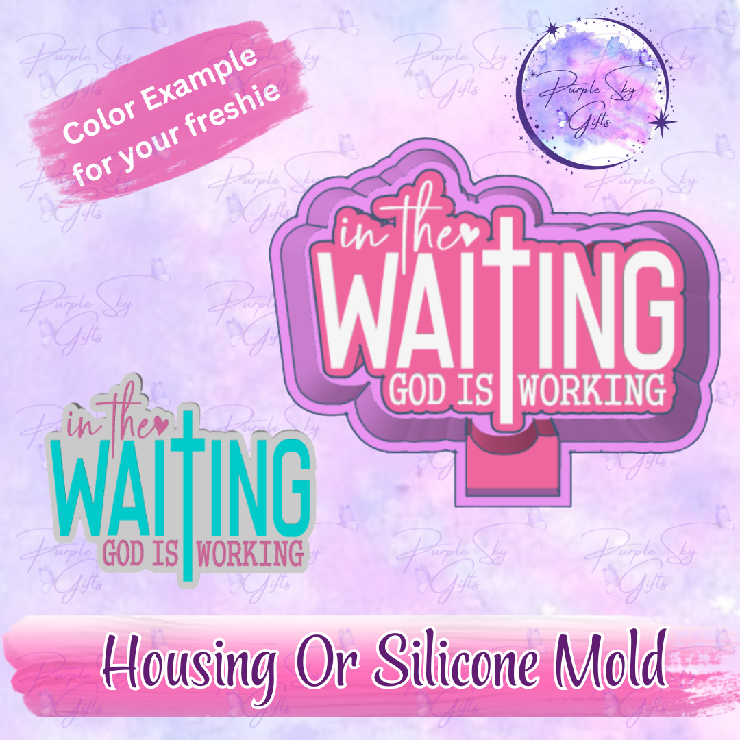 In The Waiting God Is Working Freshie Mold Housing or Silicone Mold