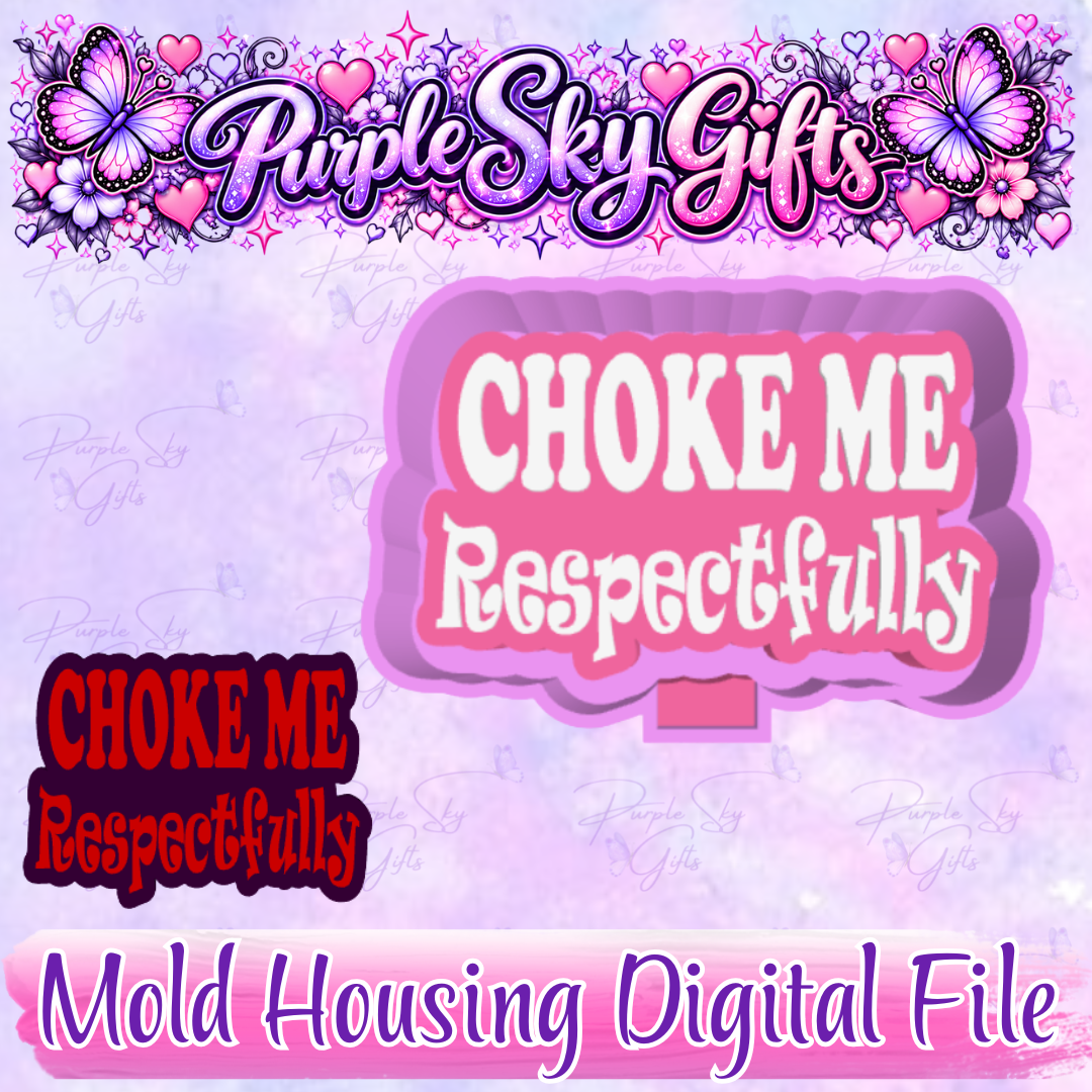 Choke Me Respectfully Freshie Mold Housing STL Digital File