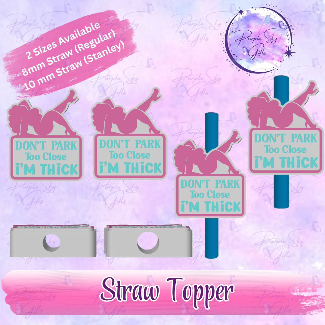 Don't Park Too Close I'm Thick Straw Topper