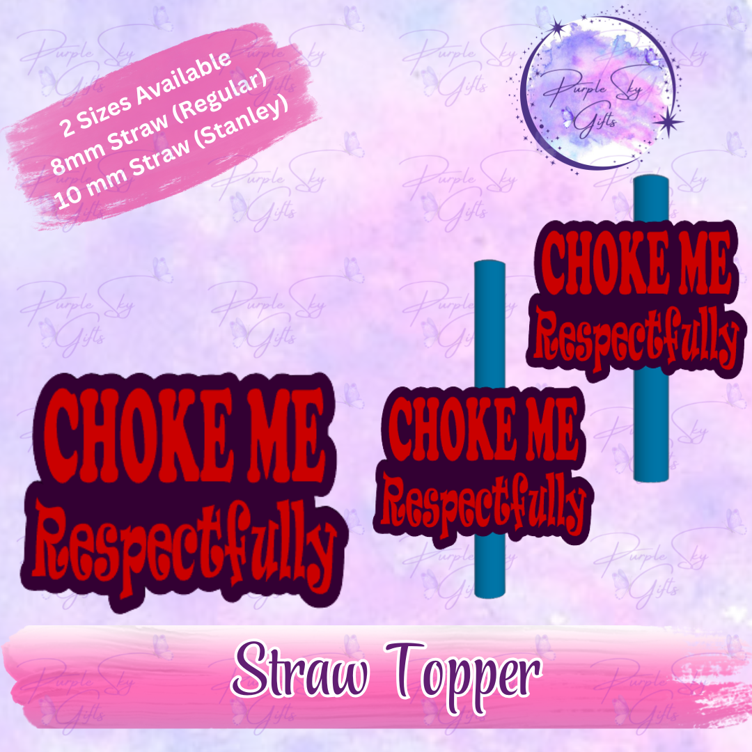 Choke Me Respectfully Straw Topper