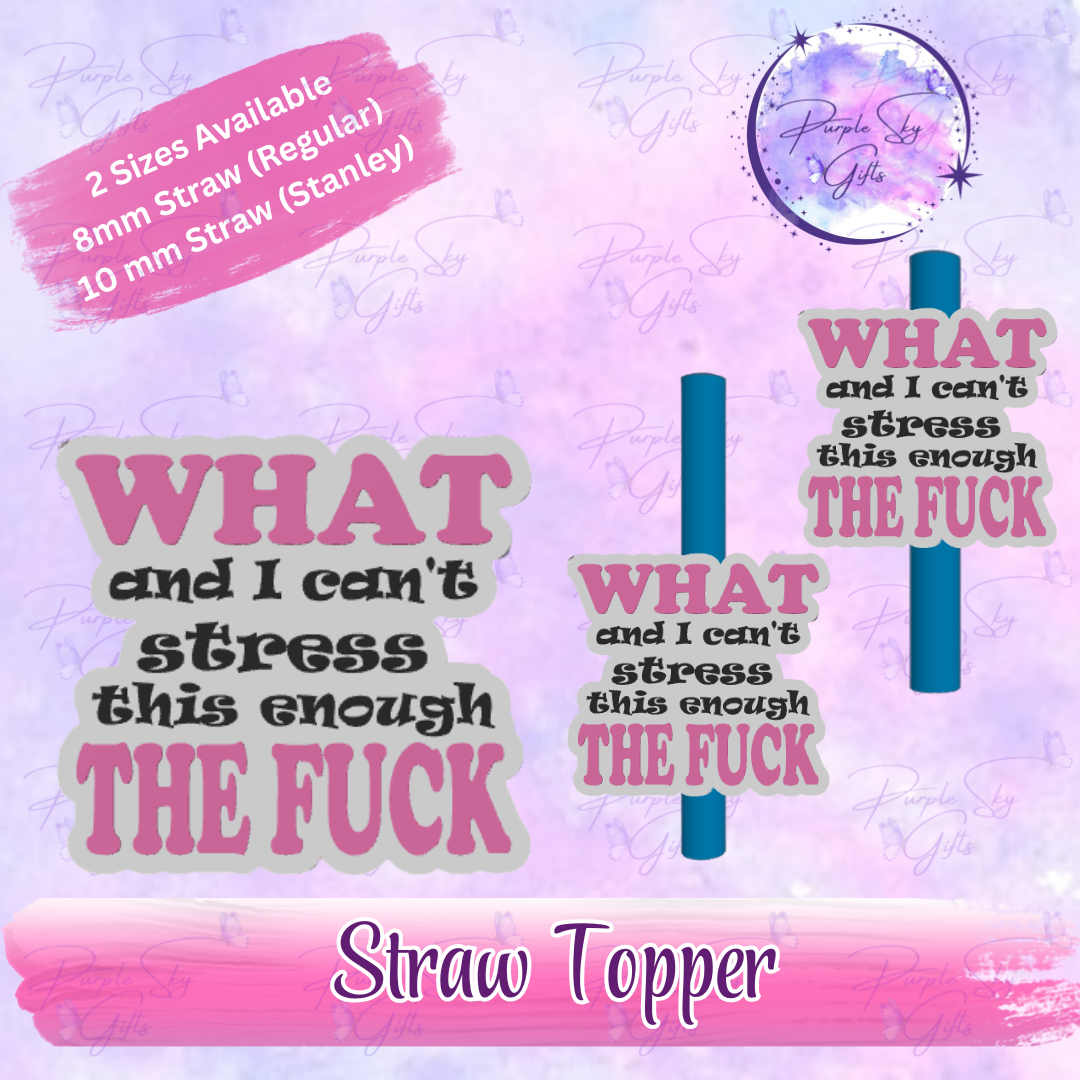 WTF What and I can't stress this enough The Fuck Straw Topper