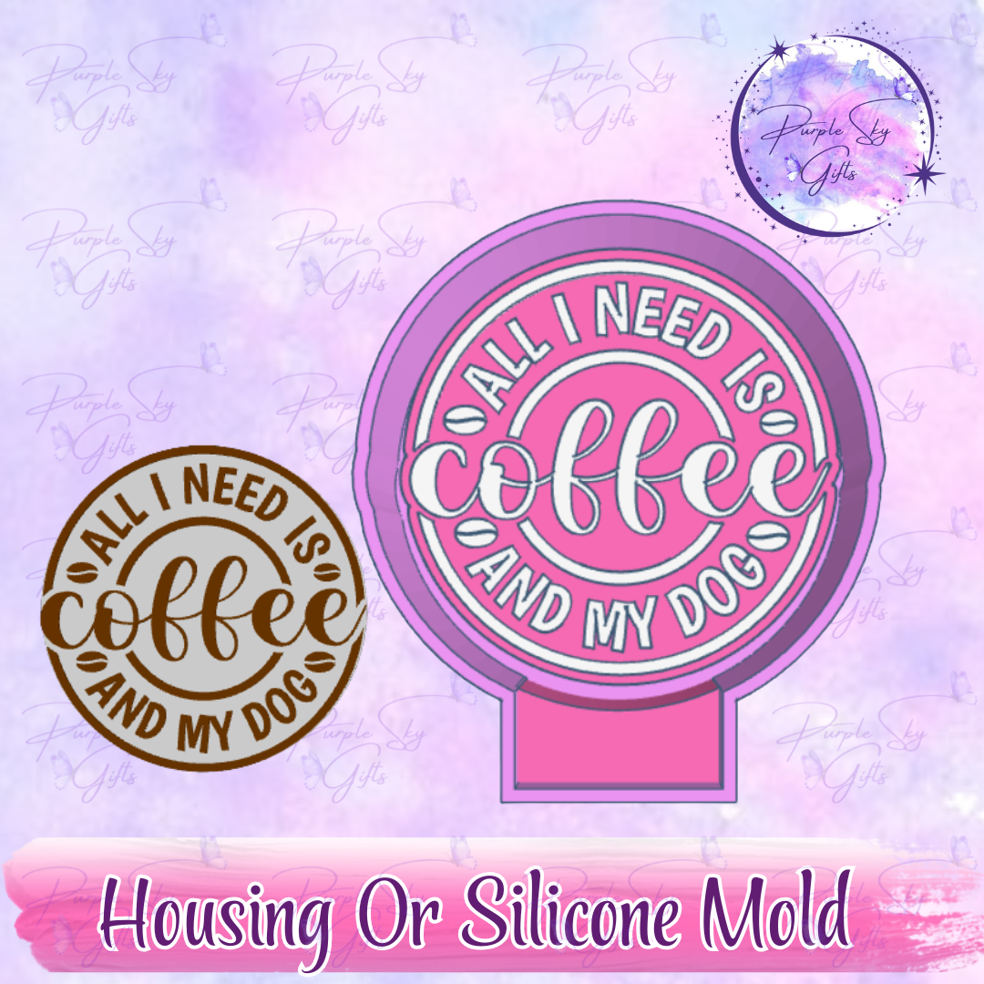 All I Need Is Coffee And My Dog Mold Housing or Silicone Mold