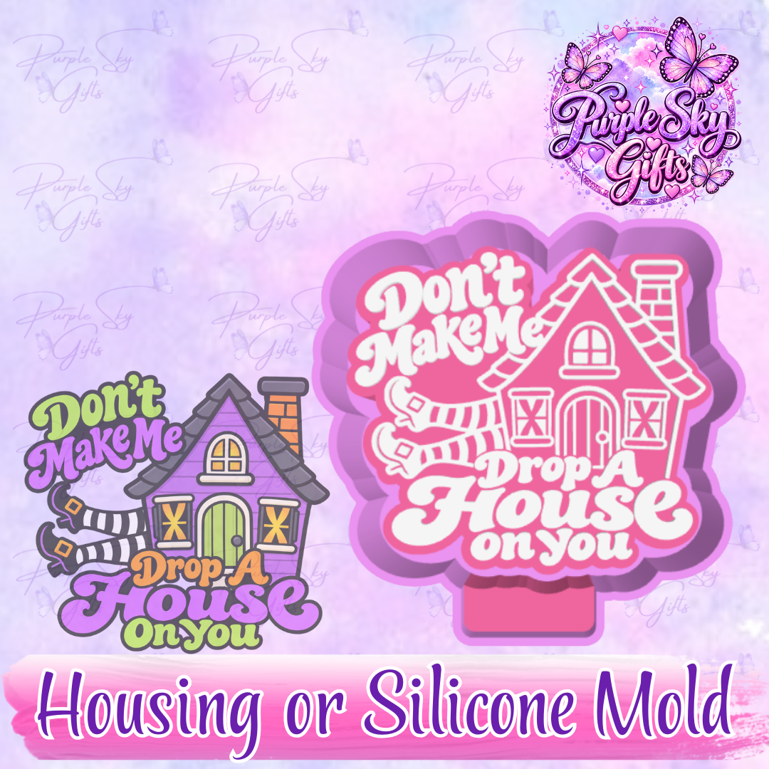 Don't Make Me Drop A House On You Freshie Housing or Silicone Mold