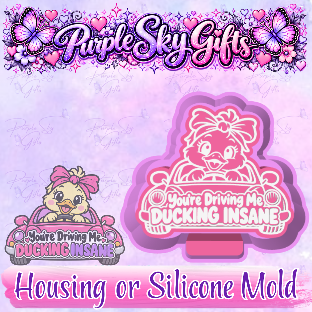 You're Driving Me Ducking Insane Freshie Mold Housing or Silicone Mold