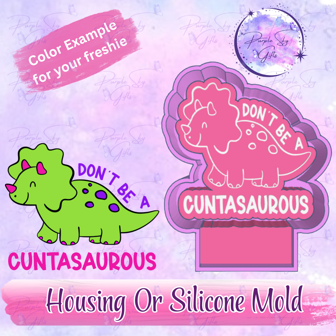 Don't Be A Cuntasaurous Freshie Mold Housing or Silicone Mold
