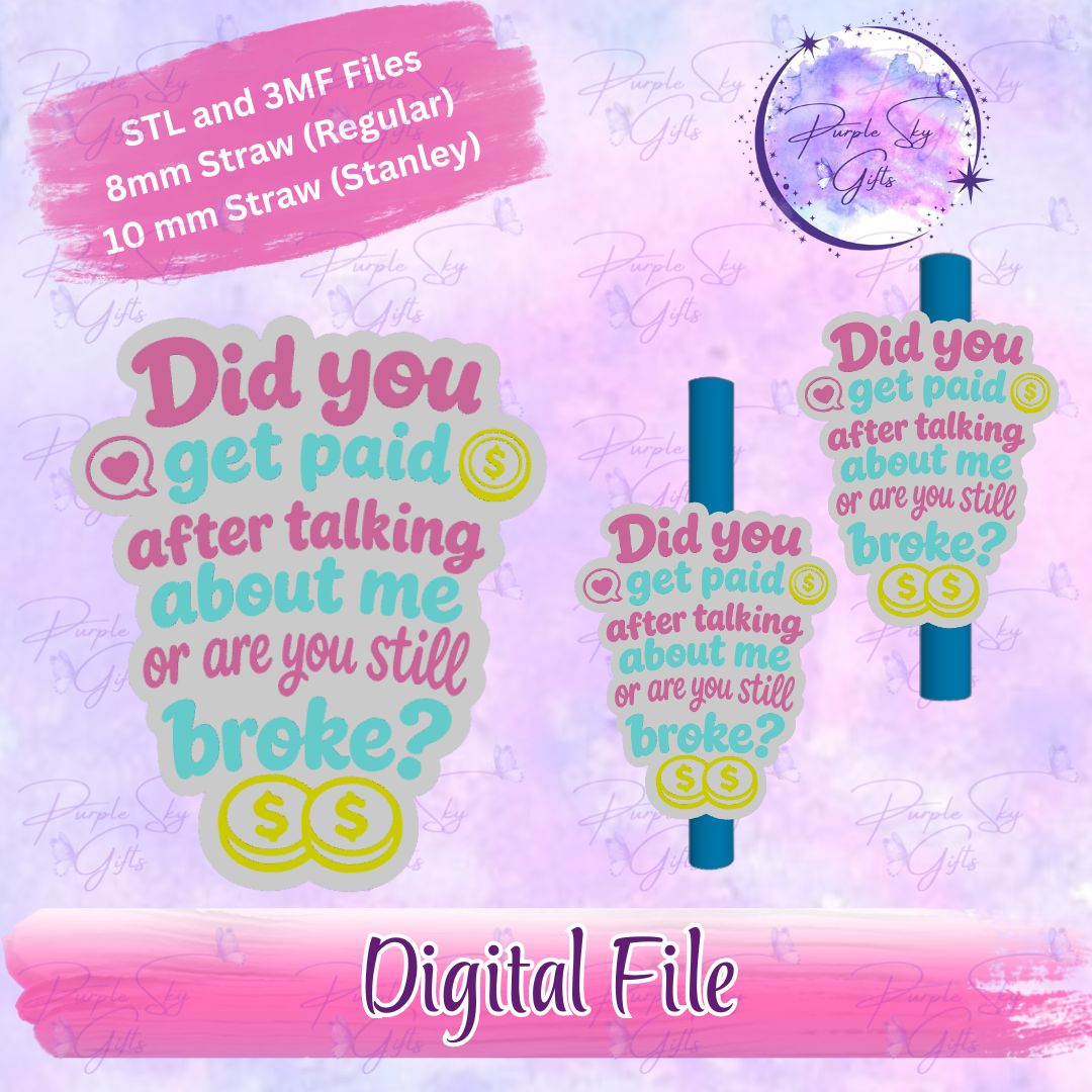 Did You Get Paid After Talking About Me Or Are You Still Broke? 8mm and 10mm STL and 3MF DIGITAL FILES For Straw Topper