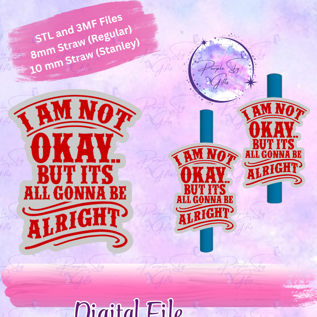 I Am Not Okay But It's All Gonna Be Alright 8mm and 10mm STL and 3MF DIGITAL FILES For Straw Topper