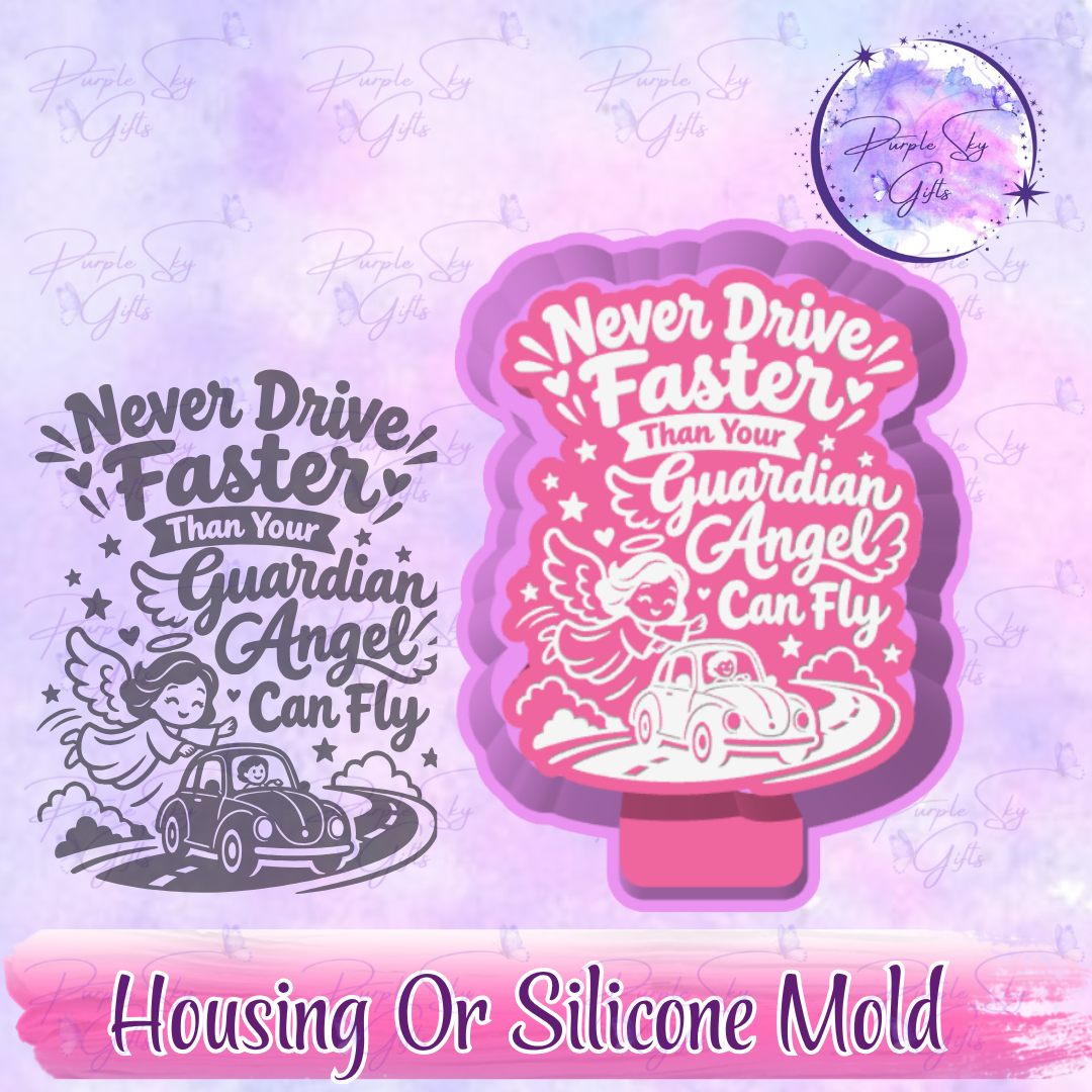Never Drive Faster Than Your Guardian Angel Can Fly Mold Housing or Silicone Mold