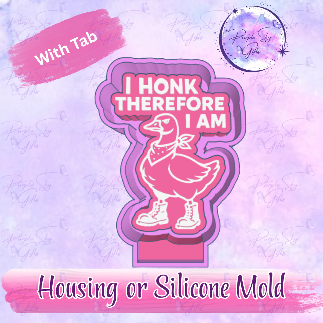 I Honk Therefore I Am Freshie Mold Housing or Silicone Mold