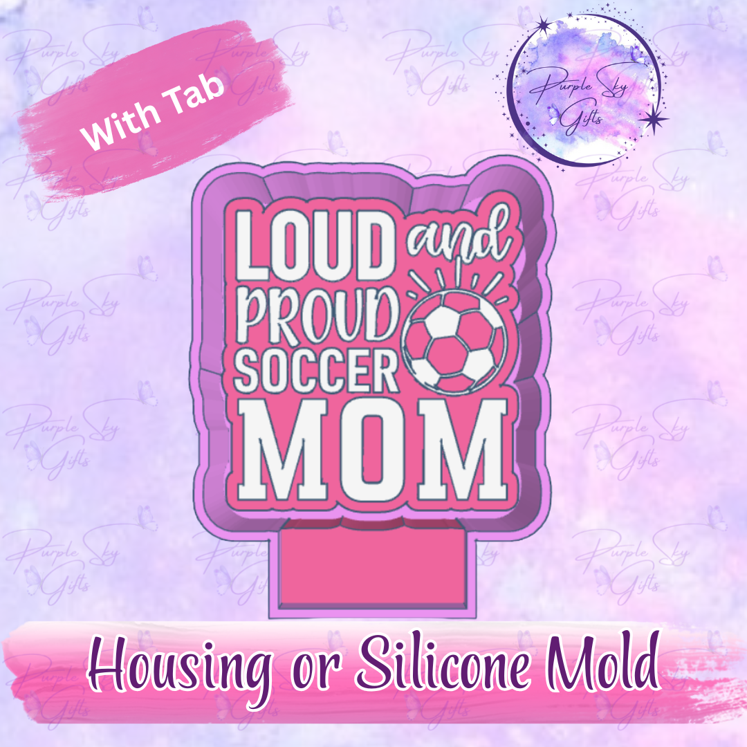 Loud and Proud Soccer Mom Freshie Mold Housing or Silicone Mold