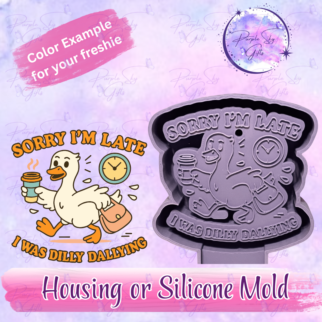 Sorry I'm Late I Was Dilly Dallying Goose Mold Housing or Silicone Mold