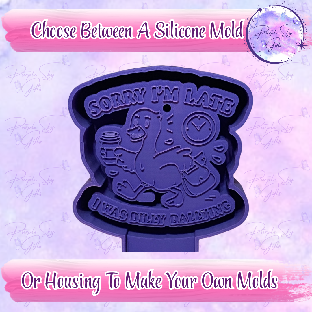 Sorry I'm Late I Was Dilly Dallying Goose Mold Housing or Silicone Mold