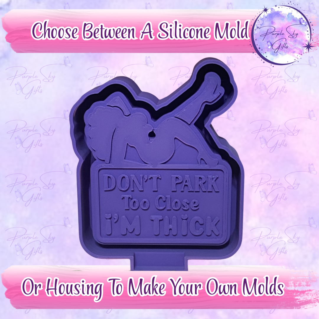 Don't Park Too Close I'm Thick Mold Housing or Silicone Mold