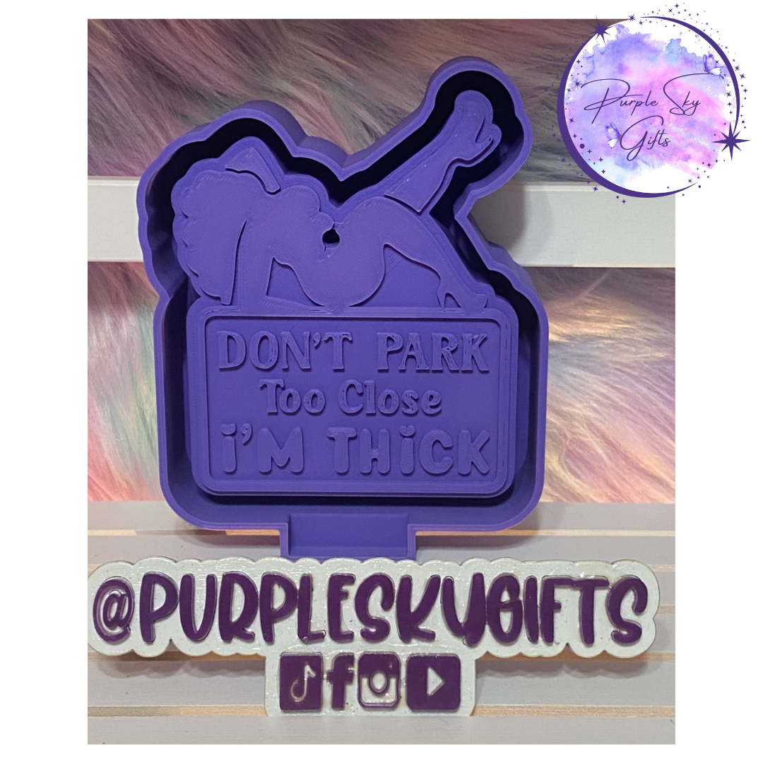 Don't Park Too Close I'm Thick Mold Housing or Silicone Mold