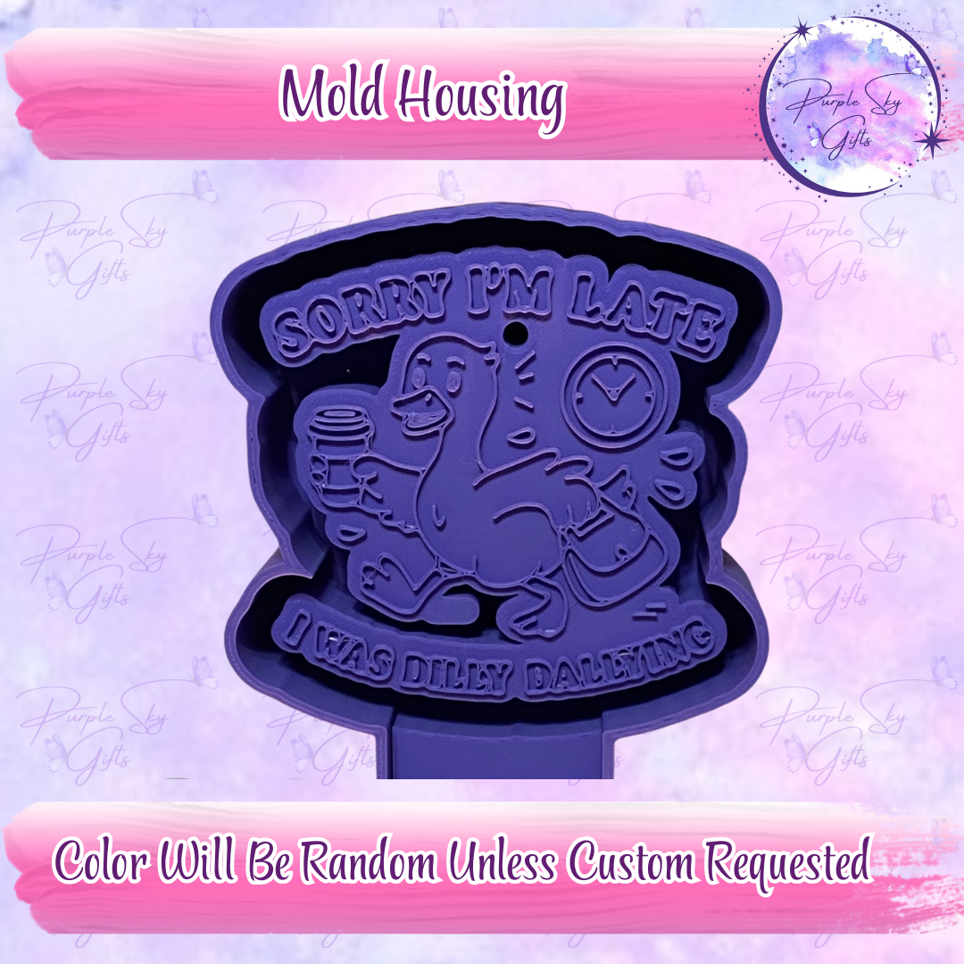 Sorry I'm Late I Was Dilly Dallying Goose Mold Housing or Silicone Mold