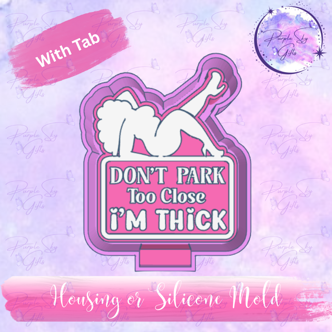 Don't Park Too Close I'm Thick Mold Housing or Silicone Mold