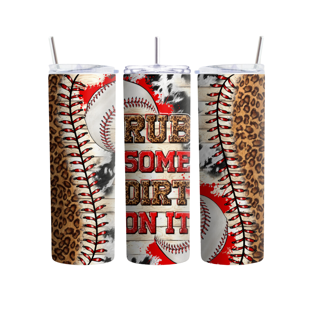 Rub Some Dirt On It Baseball 20 or 30 oz Tumbler