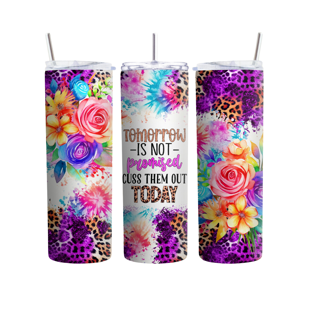 Tomorrow Isn't Promised, Cuss Them Out Today 20 or 30 oz Tumbler