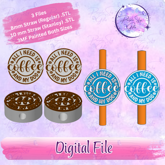 All I Need Is Coffee And My Dog 8mm and 10mm STL and 3MF DIGITAL FILES For Straw Topper