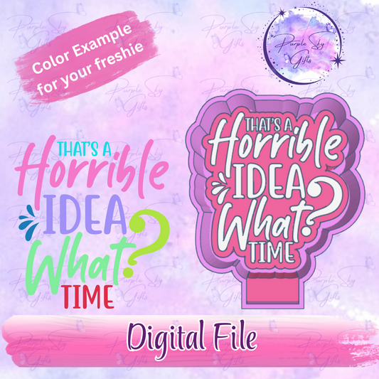 That's A Horrible Idea, What Time? Freshie Mold Housing STL Digital File