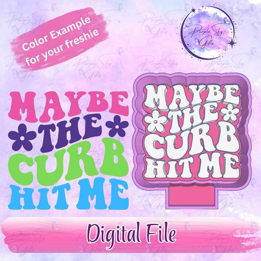 Maybe The Curb Hit Me Freshie Mold Housing STL Digital File