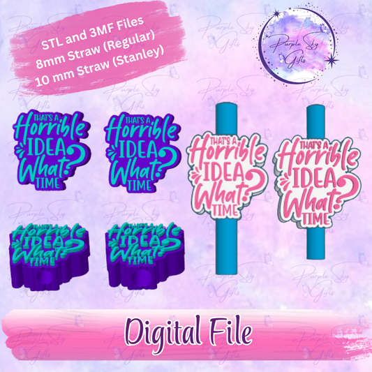 That's A Horrible Idea, What Time? 8mm and 10mm STL and 3MF DIGITAL FILES For Straw Topper