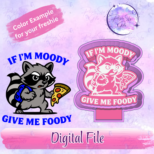 If I'm Moody Give Me Foody Freshie Mold Housing STL Digital File