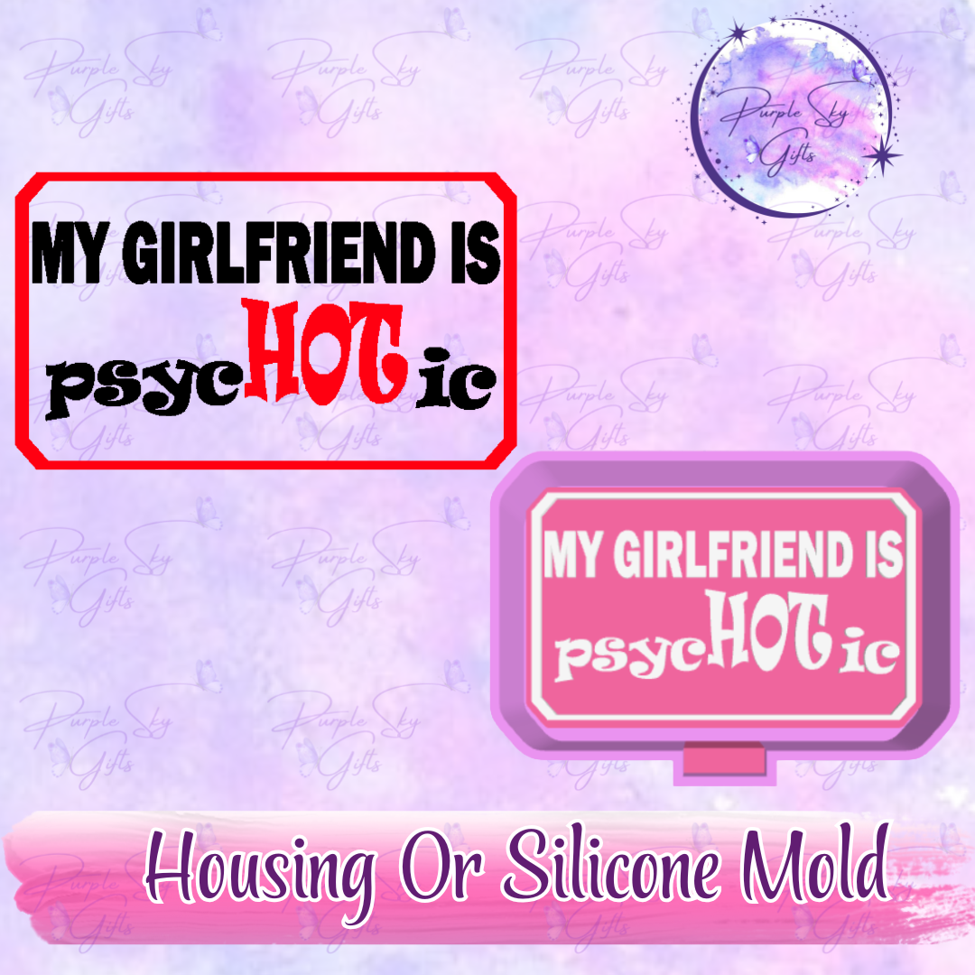 My Girlfriend Is PsycHOTic Freshie Mold Housing or Silicone Mold