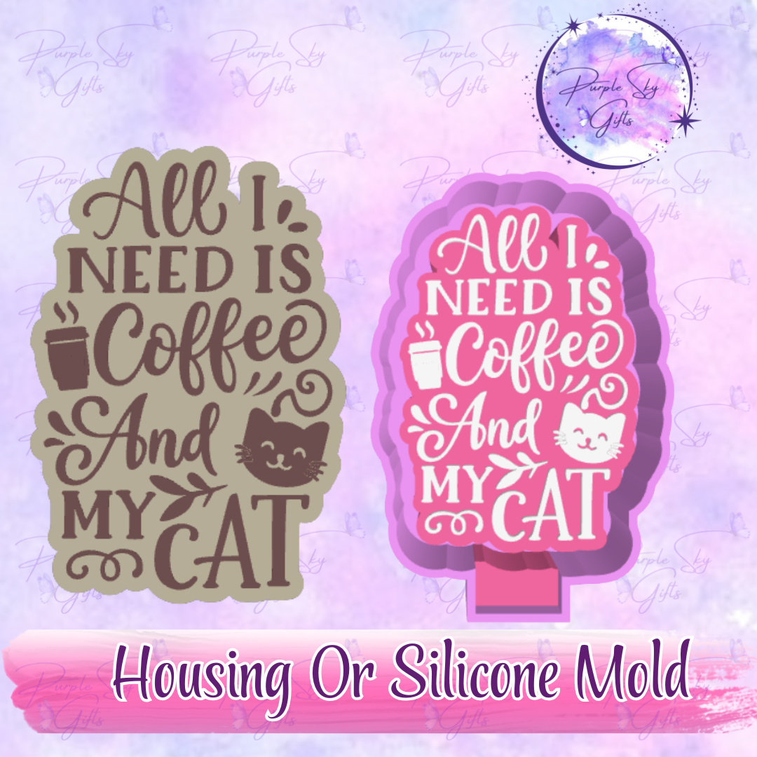 All I Need Is Coffee And My Cat Freshie Mold Housing or Silicone Mold