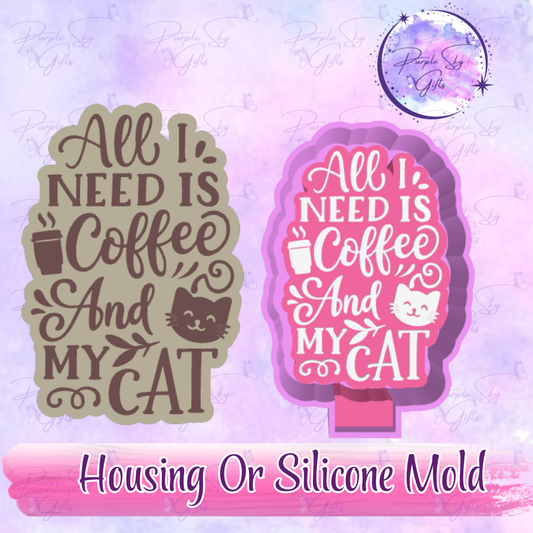 All I Need Is Coffee And My Cat Freshie Mold Housing or Silicone Mold