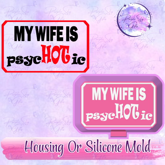My Wife Is PsycHOTic Freshie Mold Housing or Silicone Mold
