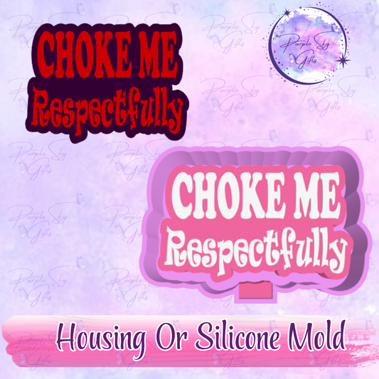 Choke Me Respectfully Freshie Mold Housing or Silicone Mold