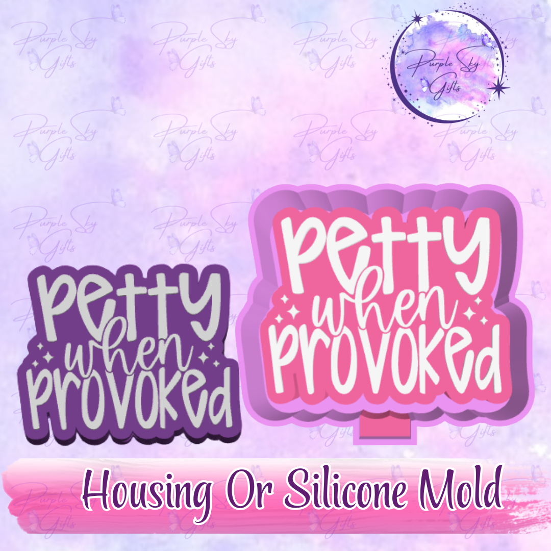 Petty When Provoked Freshie Mold Housing or Silicone Mold