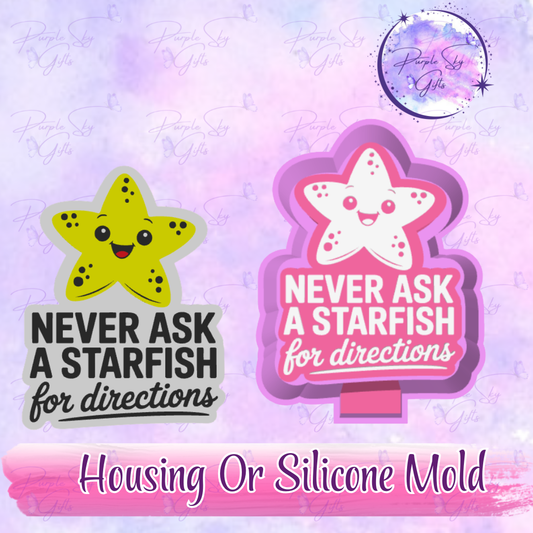 Never Ask A Starfish For Directions Freshie Mold Housing or Silicone Mold