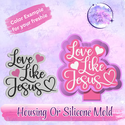 Love Like Jesus Freshie Mold Housing or Silicone Mold