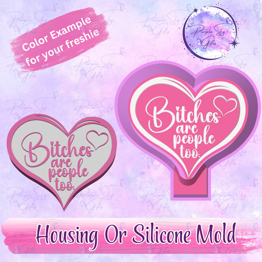 Bitches Are People Too Freshie Mold Housing or Silicone Mold