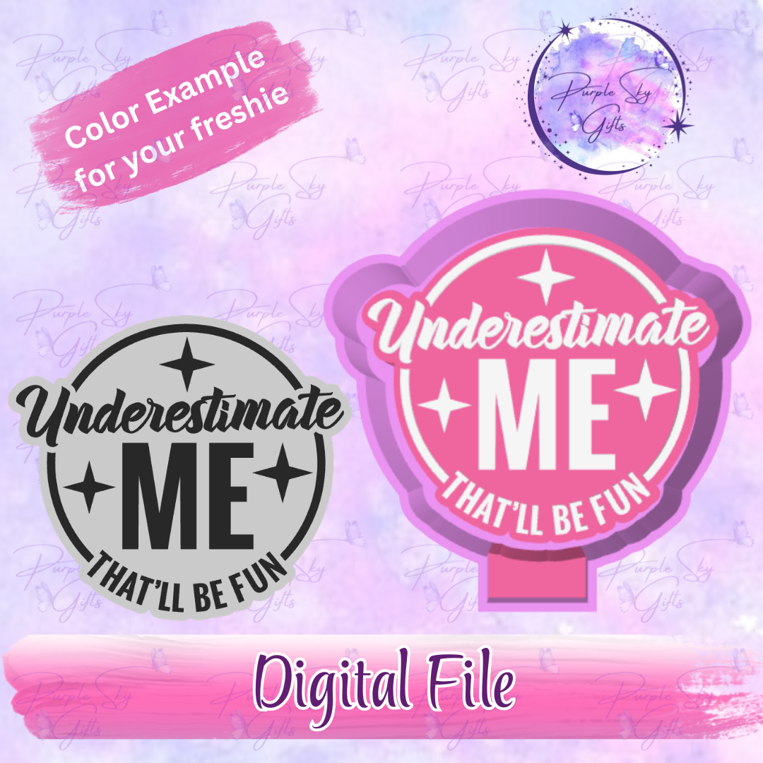 Underestimate Me That'll Be Fun Freshie Mold Housing STL Digital File