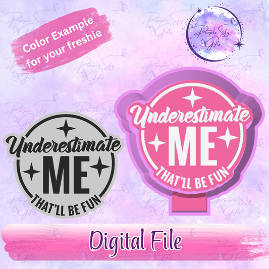 Underestimate Me That'll Be Fun Freshie Mold Housing STL Digital File
