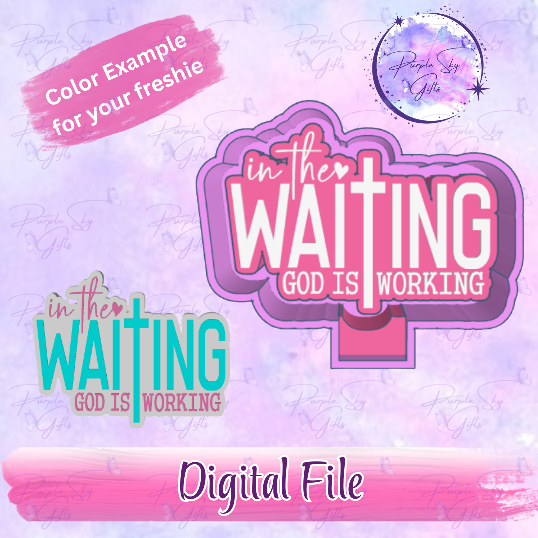 In The Waiting God Is Working Freshie Mold Housing STL Digital File