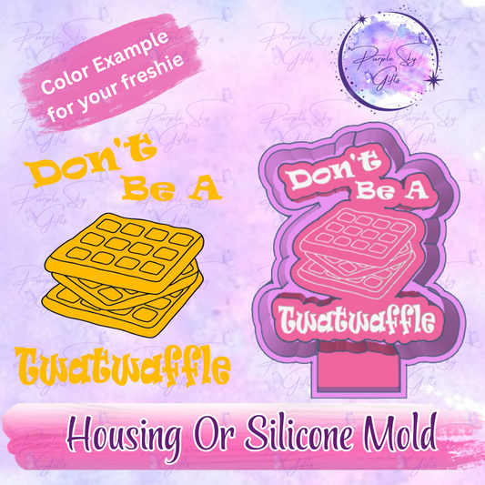 Don't Be A Twatwaffle Freshie Mold Housing or Silicone Mold