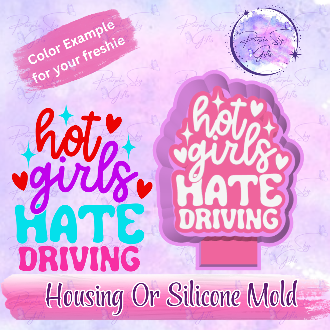 Hot Girls Hate Driving Freshie Mold Housing or Silicone Mold