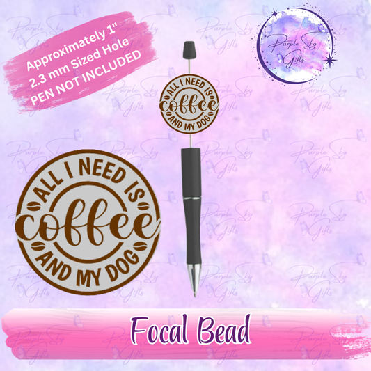 All I Need Is Coffee And My Dog Focal Bead